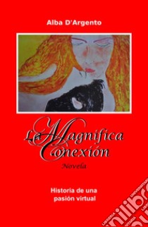 La magnifica conexion. E-book. Formato EPUB ebook di Alba D'Argento