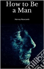 How to Be a Man. E-book. Formato EPUB ebook