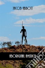 Aboriginal America (Illustrated). E-book. Formato EPUB ebook