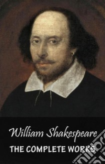 The Complete Works. E-book. Formato EPUB ebook di William Shakespeare