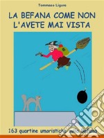 La Befana come non l&apos;avete mai vista163 quartine umoristiche sulla Befana. E-book. Formato PDF ebook