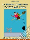 La Befana come non l'avete mai vista163 quartine umoristiche sulla Befana. E-book. Formato EPUB ebook di Tommaso Ligure