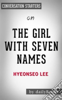 Summary of The Girl with Seven Names: by Lee Hyeon Seo | Conversation Starters. E-book. Formato EPUB ebook di dailyBooks