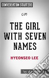 Summary of The Girl with Seven Names: by Lee Hyeon Seo - Conversation Starters. E-book. Formato EPUB ebook