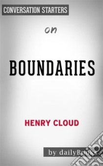 Boundaries: by Dr. Henry Cloud & Dr. John Townsend | Conversation Starters. E-book. Formato EPUB ebook di dailyBooks