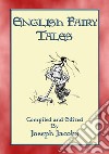 ENGLISH FAIRY TALES - 43 folk and fairy tales from old England. E-book. Formato PDF ebook