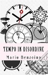 Tempo in disordine. E-book. Formato EPUB ebook di Mario Benzoino