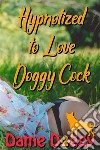 Hypnotized to Love Doggy Cock. E-book. Formato PDF ebook di Dame Doggy