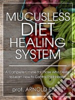 Mucusless Diet Healing System. E-book. Formato EPUB