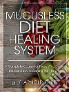 Mucusless Diet Healing System. E-book. Formato EPUB ebook