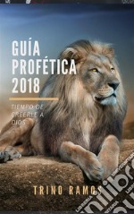 Guía Profética 2018: Tiempo de creerle a Dios. E-book. Formato PDF ebook