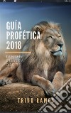 Guía Profética 2018: Tiempo de creerle a Dios. E-book. Formato PDF ebook di Trino Ramos