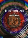 To Tell You the Truth. E-book. Formato EPUB ebook di Leonard Merrick