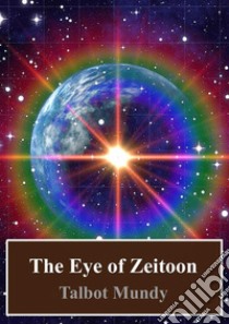 The Eye of Zeitoon. E-book. Formato PDF ebook di Talbot Mundy