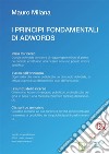 I principi fondamentali di AdWords: Come creare campagne pubblicitarie di successo. E-book. Formato Mobipocket ebook di Mauro Milana