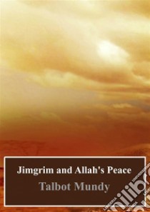 Jimgrim and Allah's Peace. E-book. Formato PDF ebook di Talbot Mundy