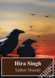 Hira Singh. E-book. Formato PDF ebook di Talbot Mundy