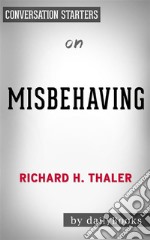 Misbehaving: The Making of Behavioral Economics: by Richard Thaler - Conversation Starters. E-book. Formato EPUB ebook