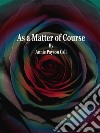 As a Matter of Course. E-book. Formato EPUB ebook