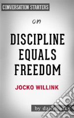 Discipline Equals Freedom: by Jocko Willink - Conversation Starters. E-book. Formato EPUB ebook