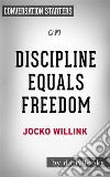 Discipline Equals Freedom: by Jocko Willink - Conversation Starters. E-book. Formato EPUB ebook