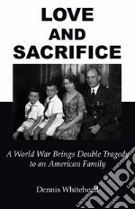 Love and SacrificeA World War Brings Double Tragedy to an American Family. E-book. Formato Mobipocket