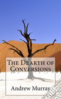 The Dearth of Conversions. E-book. Formato EPUB ebook di Andrew Murray