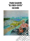 Il Gallo Canta. E-book. Formato EPUB ebook di Paolo Locatelli