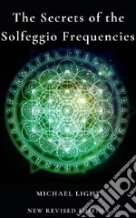 The Secrets of Solfeggio FrequenciesNew Revised Edition. E-book. Formato EPUB ebook