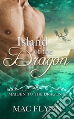 Island of the Dragon: Maiden to the Dragon, Book 7 (Dragon Shifter Romance). E-book. Formato EPUB ebook