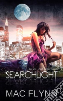 Searchlight: By My Light, Book 4 (Werewolf Shifter Romance). E-book. Formato Mobipocket ebook di Mac Flynn