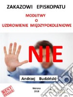 Nie Zakazowi Episkopatu   modlitwy o  uzdrowienie miedzypokoleniowe!. E-book. Formato EPUB ebook