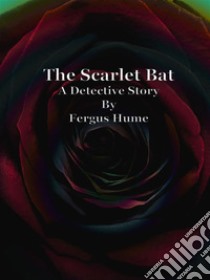 The Scarlet Bat. E-book. Formato Mobipocket ebook di Fergus Hume