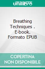 Breathing Techniques . E-book. Formato Mobipocket ebook di Michelangelo Light