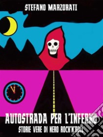 Autostrada per l'infernoStorie vere di nero rock'n'roll. E-book. Formato EPUB ebook di Stefano Marzorati