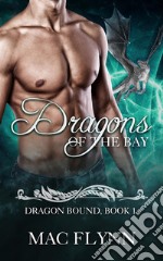 Dragons of the Bay: Dragon Bound, Book 1 (Dragon Shifter Romance). E-book. Formato EPUB ebook