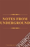 Notes From The Underground. E-book. Formato EPUB ebook di Fyodor Mikhailovich Dostoyevsky