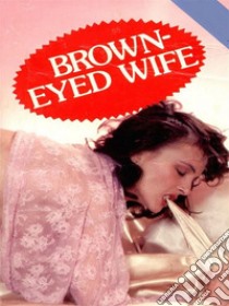 Brown-Eyed Wife (Vintage Erotic Novel). E-book. Formato EPUB ebook di Anju Quewea