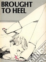 Brought To Heel (Vintage Erotic Novel). E-book. Formato Mobipocket ebook