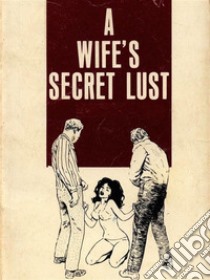 A Wife's Secret Lust (Vintage Erotic Novel). E-book. Formato EPUB ebook di Anju Quewea
