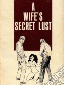 A Wife's Secret Lust (Vintage Erotic Novel). E-book. Formato Mobipocket ebook di Anju Quewea