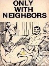 Only With Neighbors (Vintage Erotic Novel). E-book. Formato EPUB ebook