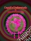 Cupid's Understudy. E-book. Formato EPUB ebook di Edward Salisbury Field