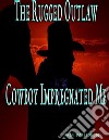 The Rugged Outlaw Cowboy Impregnated Me. E-book. Formato EPUB ebook