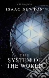 The System of the World(Best Navigation, Active TOC) . E-book. Formato EPUB ebook di Isaac Newton