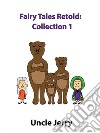 Fairy Tales Retold: Collection 1. E-book. Formato EPUB ebook di Uncle Jerry