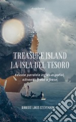 Treasure Island - La isla del tesoro: Edición paralela inglés-español. Alineada frase a frase. E-book. Formato Mobipocket