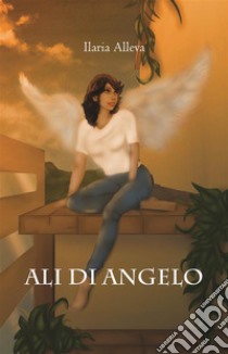 Ali di angelo. E-book. Formato Mobipocket ebook di Ilaria Alleva