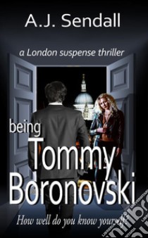 Being Tommy Boronovski: a London Suspense Thriller. E-book. Formato Mobipocket ebook di A.J. sendall