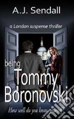 Being Tommy Boronovski: a London Suspense Thriller. E-book. Formato Mobipocket ebook